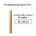 PTFE Teflón  sin Ojetillos-Cubierta Superior de 45 x 45 cm, para uso estampadora de calor